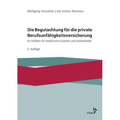 Die Begutachtung für die private Berufsunfähigkeitsversicherung, Taschenbuch von Wolfgang Hausotter,Kai-Jochen Neuhaus, Verlag