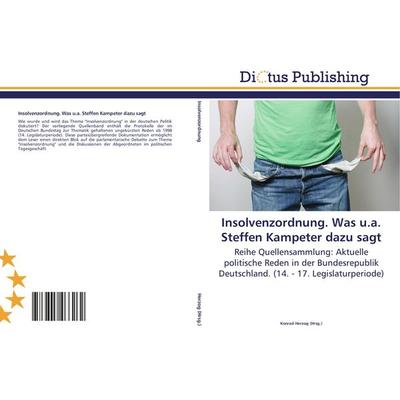 Insolvenzordnung. Was u.a. Steffen Kampeter dazu sagt, Taschenbuch von , Dictus Publishing, 978-3-8454-6626-2