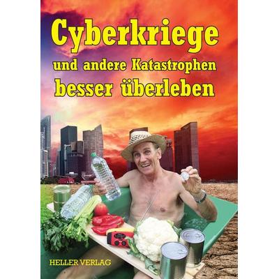Cyberkriege und andere Katastrophen besser überleben, Taschenbuch von Klaus Heller, Heller Verlag, 978-3-929403-47-3