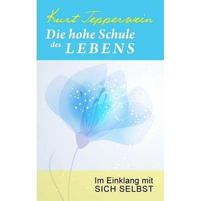 Die hohe Schule des Lebens, Taschenbuch von Kurt Tepperwein, BoD – Books on Demand, 978-3-7412-6348-4