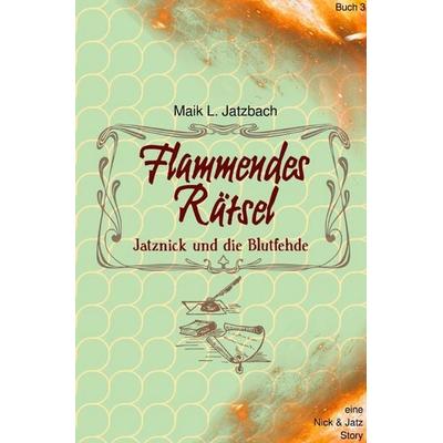 Nick & Jatz / Flammendes Rätsel, Taschenbuch von Maik L. Jatzbach, Epubli, 978-3-8187-1630-1