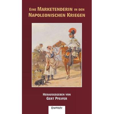 Eine Marketenderin in den Napoleonischen Kriegen, Taschenbuch von , Engelsdorfer Verlag, 978-3-96145-224-8