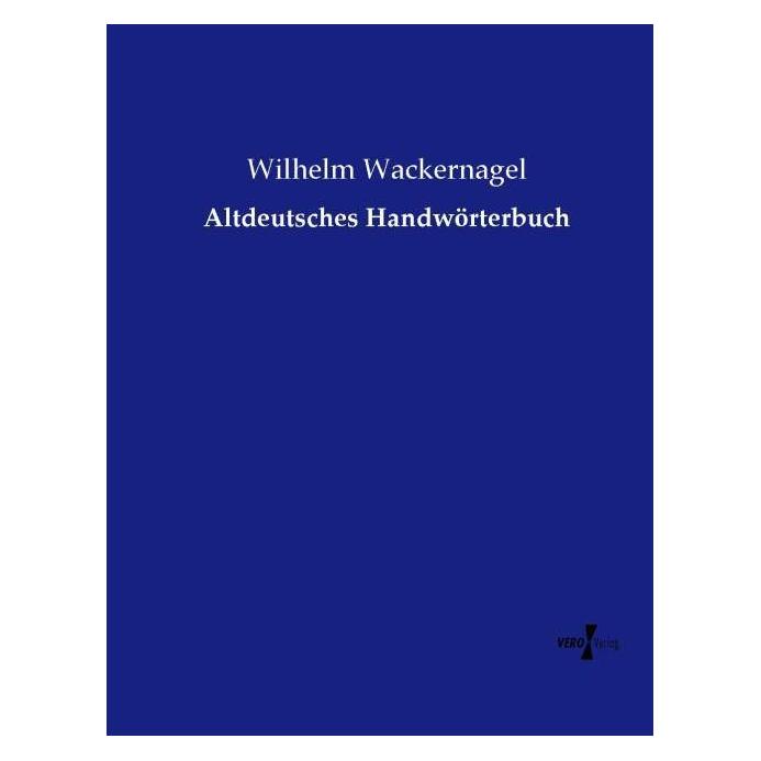 Vero Altdeutsches Handwörterbuch (Deutsch, Softcover, Wilhelm Wackernagel) (55594015)