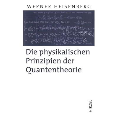Die physikalischen Prinzipien der Quantentheorie, Gebundene Ausgabe von Werner Heisenberg, S. Hirzel Verlag, 978-3-7776-1616-2