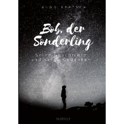 Bob, der Sonderling, Taschenbuch von Hugo Bertsch, Epubli, 978-3-7467-4296-0