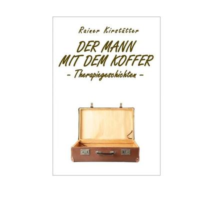 Der Mann mit dem Koffer, Taschenbuch von Rainer Kirstätter, Epubli, 978-3-7598-7767-3