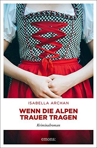 Isabella Archan - Wenn die Alpen Trauer tragen: Kriminalroman - Preis vom 02.10.2026 23:42:20 h