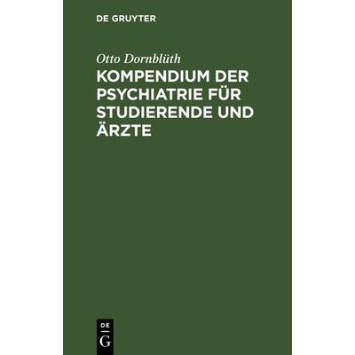 Kompendium der Psychiatrie für Studierende und Ärzte, Gebundene Ausgabe von Otto Dornblüth, De Gruyter, 978-3-11-240391-4