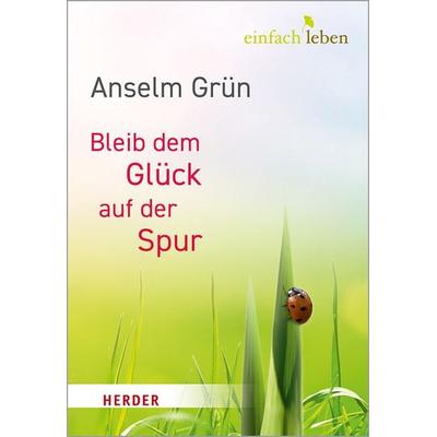Bleib dem Glück auf der Spur, Gebundene Ausgabe von Anselm Grün, Herder, 978-3-451-00864-1