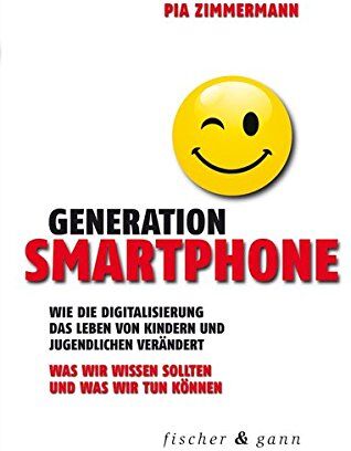 Pia Zimmermann - Generation Smartphone: Wie die Digitalisierung das Leben von Kindern und Jugendlichen verändert. Was wir wissen sollten und was wir tun können. - Preis vom 30.09.2026 22:30:23 h