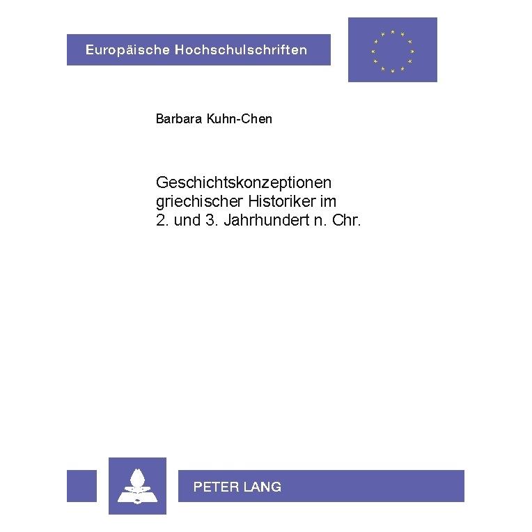 Peter Lang Geschichtskonzeptionen griechischer Historiker im 2. und 3. Jahrhundert n. Chr (Deutsch, Softcover, Barbara Kuhn-Chen) (7982425)