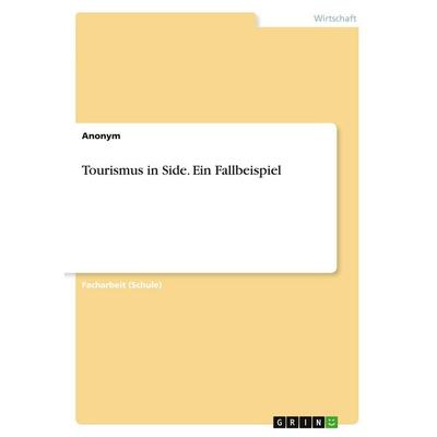 Tourismus in Side. Ein Fallbeispiel, Taschenbuch von Anonymous, GRIN, 978-3-346-58310-9