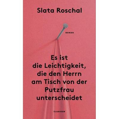 Es ist die Leichtigkeit, die den Herrn am Tisch von der Putzfrau unterscheidet, Gebundene Ausgabe von Slata Roschal, Claassen, 978-3-546-10075-5