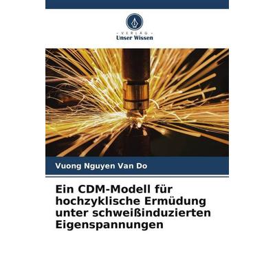 Ein CDM-Modell für hochzyklische Ermüdung unter schweißinduzierten Eigenspannungen, Taschenbuch von Vuong Nguyen Van Do,Lee Chin Hyung,Chang Kyong Ho,