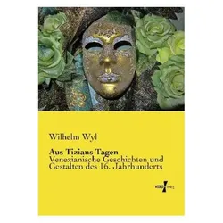 Aus Tizians Tagen, Fachbücher von Wilhelm Wyl