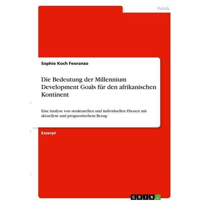 Die Bedeutung der Millennium Development Goals für den afrikanischen Kontinent, Taschenbuch von Sophie Koch Feoranzo, GRIN, 978-3-346-34756-5