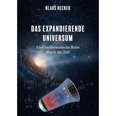 Das expandierende Universum, Taschenbuch von Klaus Jürgen Becker, BoD – Books on Demand, 978-3-7693-1747-3