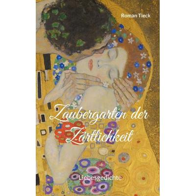 Zaubergarten der Zärtlichkeit, Taschenbuch von Roman Tieck, BoD – Books on Demand, 978-3-7583-1442-1