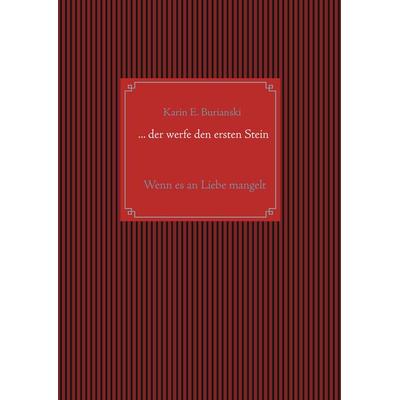 ... der werfe den ersten Stein, Gebundene Ausgabe von Karin E. Burianski, BoD – Books on Demand, 978-3-7448-1413-3