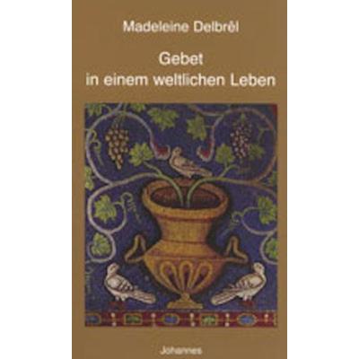 Gebet in einem weltlichen Leben, Taschenbuch von Madeleine Delbrêl, Johannes Verlag, 978-3-89411-116-8
