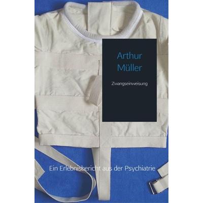 Zwangseinweisung, Taschenbuch von Arthur Müller, Mybestseller, 978-94-6342-154-6
