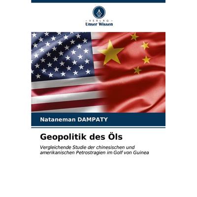 Geopolitik des Öls, Taschenbuch von Nataneman DAMPATY, Verlag Unser Wissen, 978-620-6-63973-2