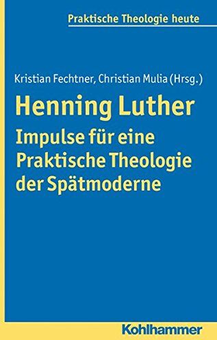 Kristian Fechtner - Henning Luther - Impulse für eine Praktische Theologie der Spätmoderne (Praktische Theologie heute) - Preis vom 09.10.2026 07:28:09 h