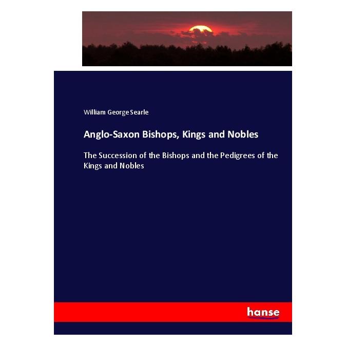 Hansebooks Anglo-Saxon Bishops, Kings and Nobles (Englisch, Softcover, William George Searle) (55915306)