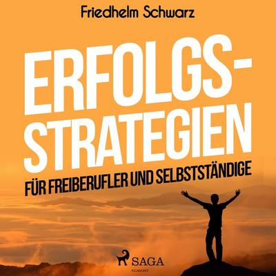 Erfolgsstrategien für Freiberufler und Selbstständige (Ungekürzt) - Friedhelm Schwarz, Audio, 9788726071238