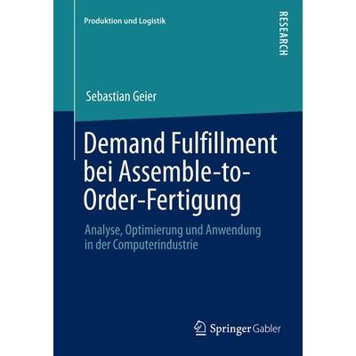 Demand Fulfillment bei Assemble-to-Order-Fertigung, Taschenbuch von Sebastian Geier, Springer Fachmedien Wiesbaden GmbH, 978-3-658-04878-5