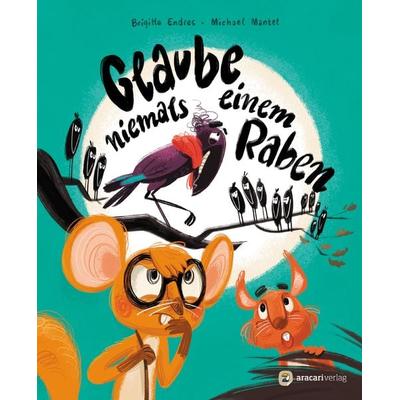 Glaube niemals einem Raben, Gebundene Ausgabe von Brigitte Endres, Aracari, 978-3-907114-24-7