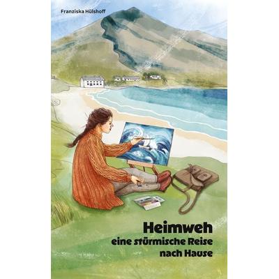 Heimweh - eine stürmische Reise nach Hause, Taschenbuch von Franziska Hülshoff, BoD – Books on Demand, 978-3-7693-9857-1