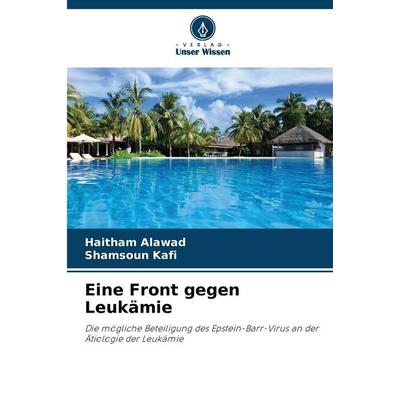 Eine Front gegen Leukämie, Taschenbuch von Haitham Alawad,Shamsoun Kafi, Verlag Unser Wissen, 978-620-9-38720-3