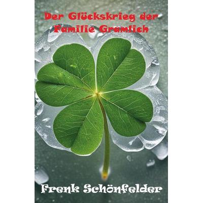 Der Glückskrieg der Familie Gramlich, Taschenbuch von Frenk Schönfelder, Rediroma-Verlag, 978-3-9888567-5-3