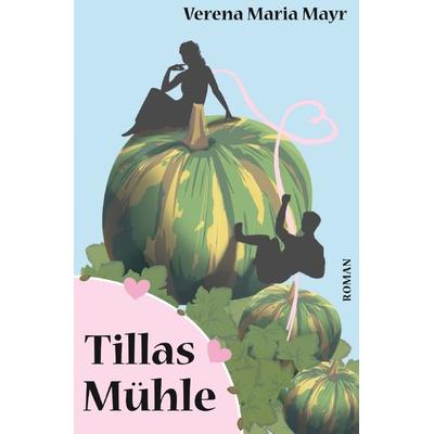 Tillas Mühle, Taschenbuch von Verena Maria Mayr, Epubli, 978-3-7549-1804-3