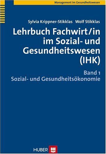 Sylvia Krippner-Stikklas - Lehrbuch Fachwirt/in im Sozial- und Gesundheitswesen (IHK). Bd. 1: Sozial- und Gesundheitsökonomie - Preis vom 09.10.2026 07:28:09 h