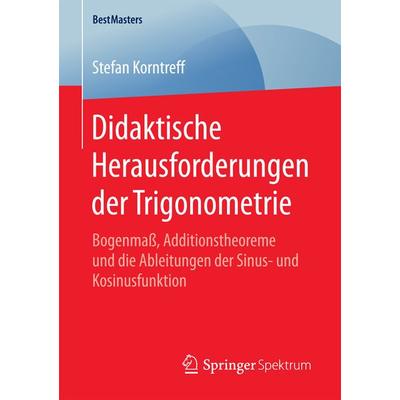 Didaktische Herausforderungen der Trigonometrie, Taschenbuch von Stefan Korntreff, Springer Fachmedien Wiesbaden GmbH, 978-3-658-19613-4