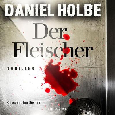Der Fleischer (ungekürzt) - Daniel Holbe, Audio, 9783958627420