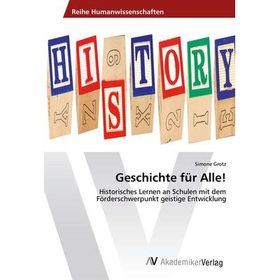Geschichte für Alle!, Taschenbuch von Simone Grotz, AV Akademikerverlag, 978-3-639-87263-7