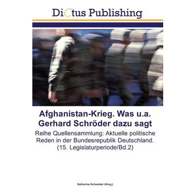 Afghanistan-Krieg. Was u.a. Gerhard Schröder dazu sagt, Taschenbuch von , Dictus Publishing, 978-3-8433-9720-9