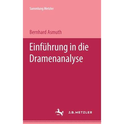 Einführung in die Dramenanalyse, Gebundene Ausgabe von Bernhard Asmuth, J.B. Metzler, Part of Springer Nature - Springer-Verlag GmbH,