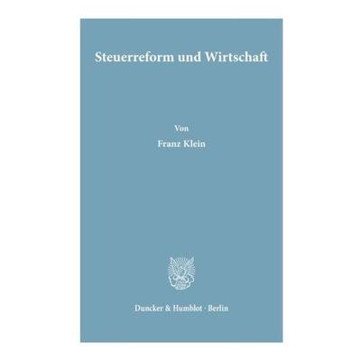 Steuerreform und Wirtschaft., Taschenbuch von Franz Klein, Duncker & Humblot, 978-3-428-06306-2