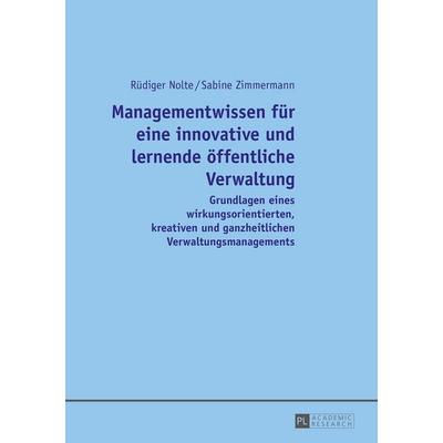Managementwissen für eine innovative und lernende öffentliche Verwaltung, Gebundene Ausgabe von Rüdiger Nolte,Sabine Zimmermann, Peter Lang GmbH,