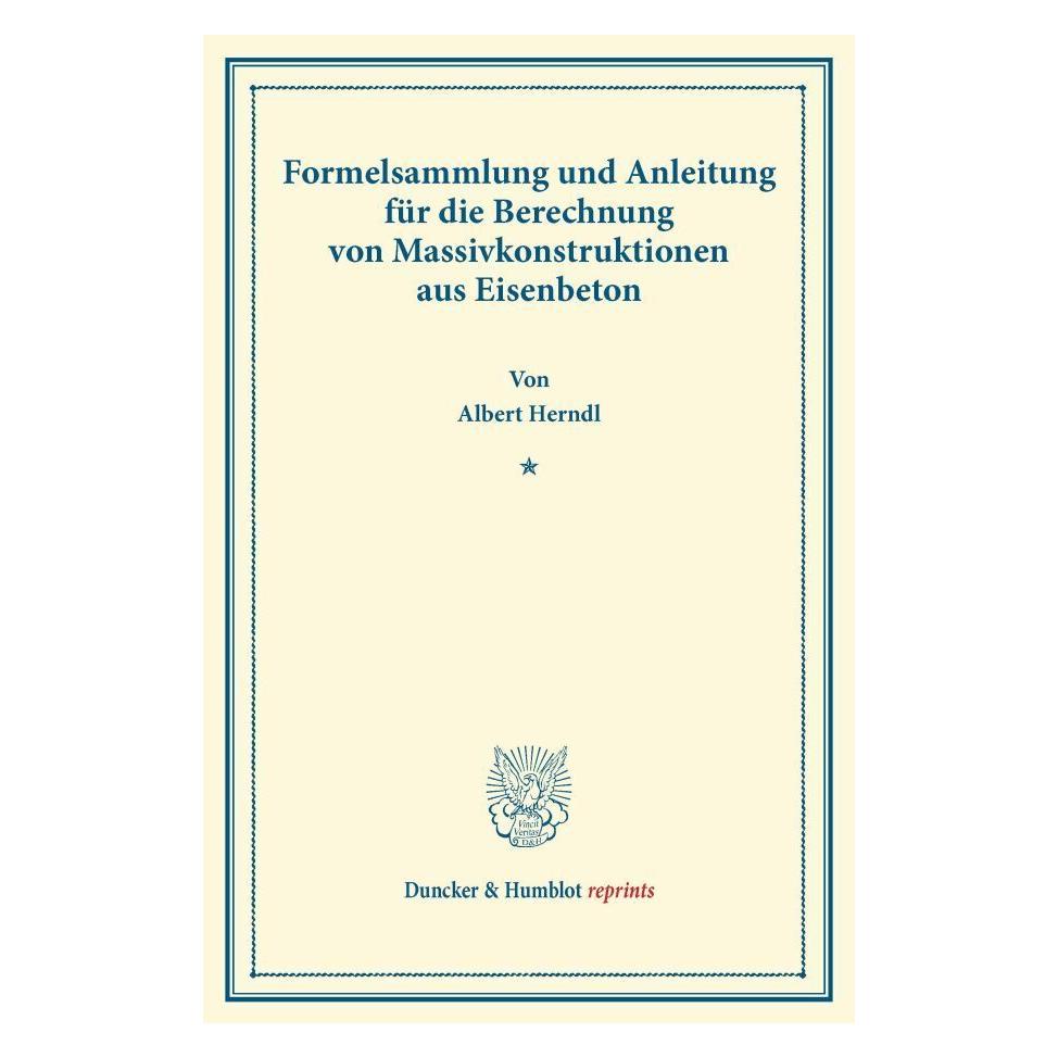 Duncker & Humblot Formelsammlung und Anleitung für die Berechnung von Massivkonstruktionen aus Eisenbeton. (Deutsch, Softcover, Albert Herndl) (55528327)