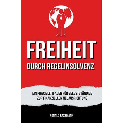 Befreit durch Regelinsolvenz, Taschenbuch von Ronald Rassmann, Epubli, 978-3-7584-4828-7