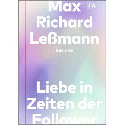 Liebe in Zeiten der Follower, Gebundene Ausgabe von Max Richard Lessmann, Kiepenheuer & Witsch