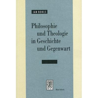 Philosophie und Theologie in Geschichte und Gegenwart, Taschenbuch von Jan Rohls, Mohr Siebeck, 978-3-16-147812-3