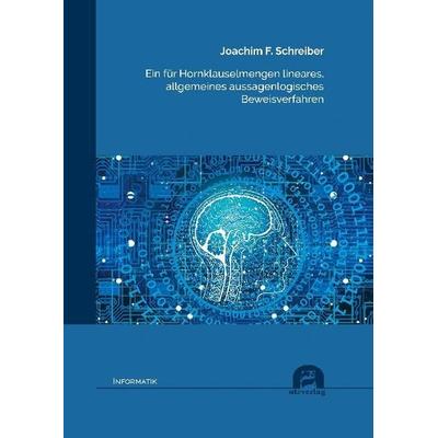 Ein für Hornklauselmengen lineares, allgemeines aussagenlogisches Beweisverfahren, Taschenbuch von Joachim F. Schreiber, Utzverlag GmbH,