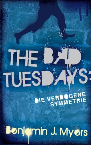 Myers, Benjamin J. - The Bad Tuesdays 1: Die verbogene Symmetrie - Preis vom 09.10.2026 07:28:09 h