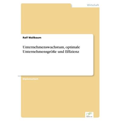 Unternehmenswachstum, optimale Unternehmensgröße und Effizienz, Taschenbuch von Ralf Wallbaum, GRIN, 978-3-8366-0307-2
